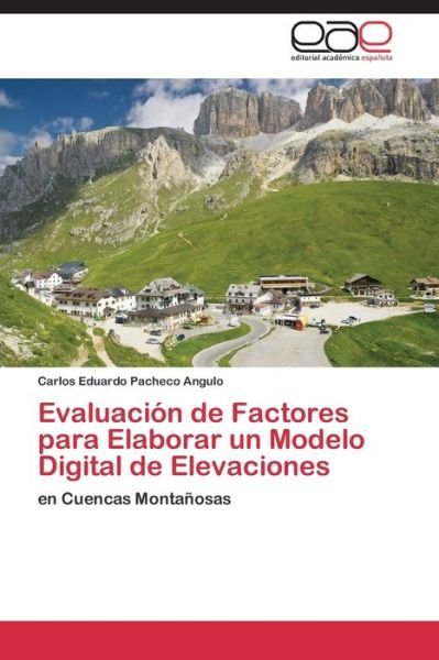 Cover for Pacheco Angulo Carlos Eduardo · Evaluacion De Factores Para Elaborar Un Modelo Digital De Elevaciones (Paperback Book) (2011)
