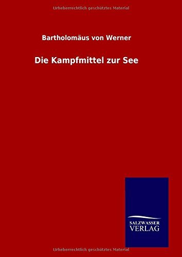 Cover for Bartholomäus Von Werner · Die Kampfmittel Zur See (Hardcover Book) [German edition] (2014)