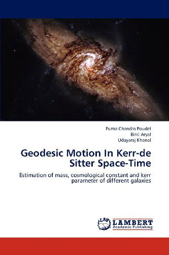 Cover for Udayaraj Khanal · Geodesic Motion in Kerr-de Sitter Space-time: Estimation of Mass, Cosmological Constant and Kerr Parameter of Different Galaxies (Paperback Bog) (2012)