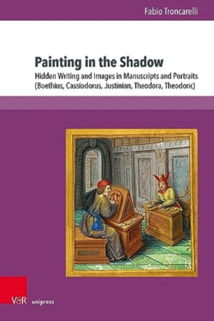 Cover for Prof. Fabio Troncarelli · Painting in the Shadow: Hidden Writing and Images in Manuscripts and Portraits (Boethius, Cassiodorus, Justinian, Theodora, Theodoric) (Hardcover Book) [1. Edition 2023 edition] (2023)