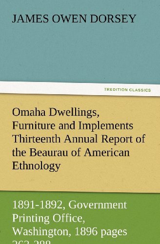 Cover for James Owen Dorsey · Omaha Dwellings, Furniture and Implements Thirteenth Annual Report of the Beaurau of American Ethnology to the Secretary of the Smithsonian ... 1896 Pages 263-288 (Tredition Classics) (Taschenbuch) (2012)
