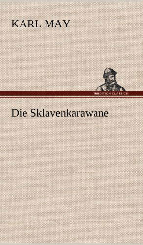 Die Sklavenkarawane - Karl May - Books - TREDITION CLASSICS - 9783847286257 - May 11, 2012