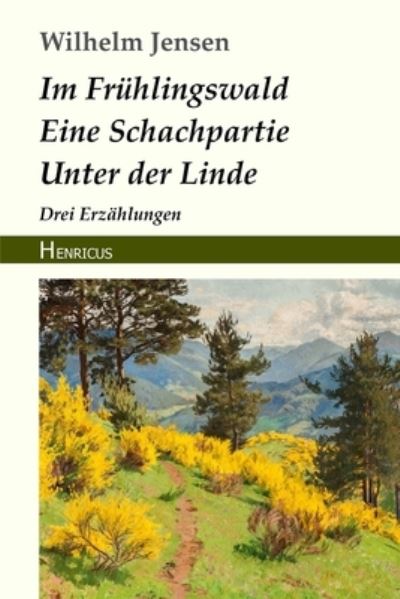 Cover for Wilhelm Jensen · Im Fruhlingswald / Eine Schachpartie / Unter der Linde (Paperback Bog) (2018)