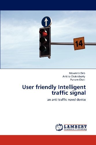 Cover for Punam Chati · User Friendly  Intelligent Traffic Signal: an Anti Traffic  Novel Device (Paperback Book) (2012)