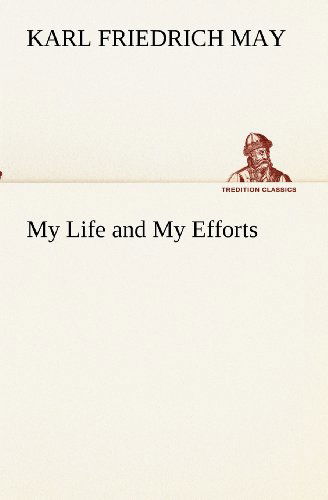 My Life and My Efforts (Tredition Classics) - Karl Friedrich May - Livros - tredition - 9783849154257 - 27 de novembro de 2012