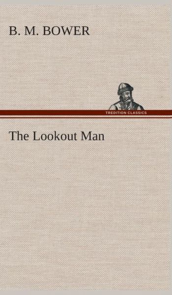 Cover for B. M. Bower · The Lookout Man (Hardcover Book) (2013)