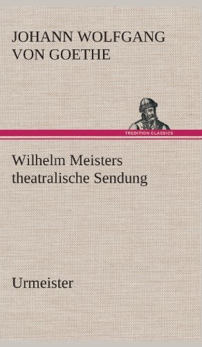 Cover for Johann Wolfgang Von Goethe · Wilhelm Meisters Theatralische Sendung (Hardcover Book) [German edition] (2013)