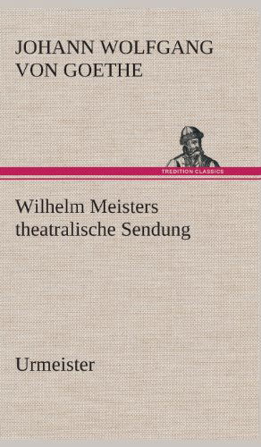 Wilhelm Meisters Theatralische Sendung - Johann Wolfgang Von Goethe - Kirjat - TREDITION CLASSICS - 9783849534257 - torstai 7. maaliskuuta 2013