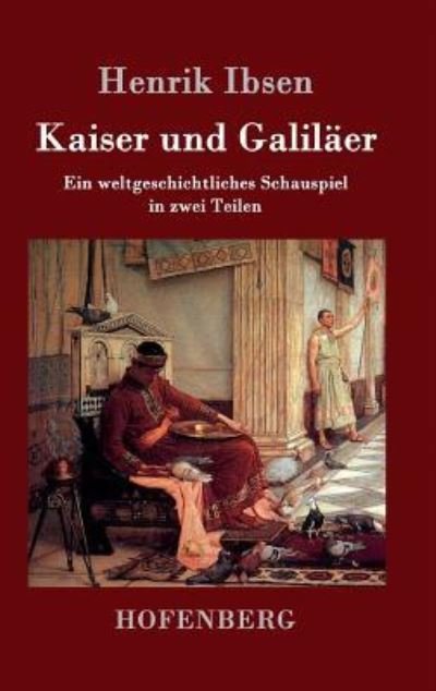 Cover for Henrik Ibsen · Kaiser und Galilaer: Ein weltgeschichtliches Schauspiel in zwei Teilen (Innbunden bok) (2016)