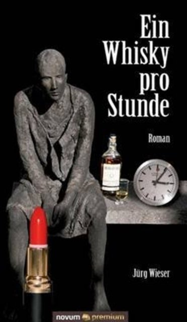 Cover for Jurg Wieser · Ein Whisky pro Stunde: Roman (Hardcover Book) (2016)