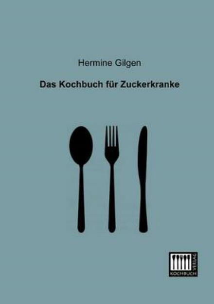 Cover for Hermine Gilgen · Das Kochbuch Fuer Zuckerkranke (Paperback Book) [German edition] (2013)