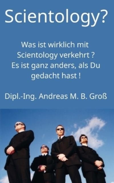 Cover for Andreas M B Gross · Scientology? Was ist wirklich mit Scientology verkehrt? Es ist ganz anders, als Du gedacht hast! (Paperback Book) (2021)