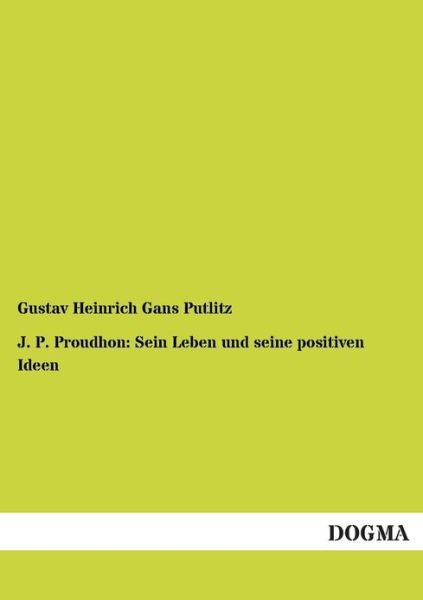 Cover for Gustav Heinrich Gans Putlitz · J. P. Proudhon: Sein Leben Und Seine Positiven Ideen (Paperback Book) [German edition] (2012)