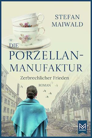 Die Porzellanmanufaktur  Zerbrechlicher Frieden - Stefan Maiwald - Libros - MAXIMUM Verlag - 9783986790257 - 28 de noviembre de 2023