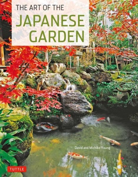 Art of the Japanese Garden - David Young - Boeken - Tuttle Shokai Inc - 9784805311257 - 10 april 2011