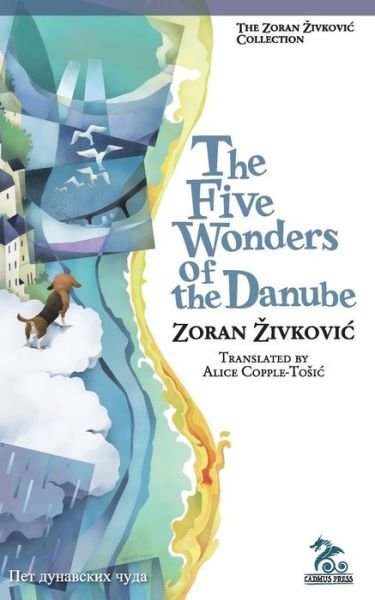 Cover for Zoran Zivkovic · The Five Wonders of the Danube (Paperback Book) (2017)