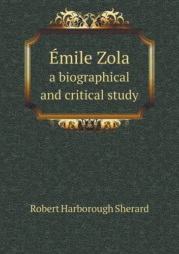 Cover for Robert Harborough Sherard · Émile Zola a Biographical and Critical Study (Paperback Book) (2013)