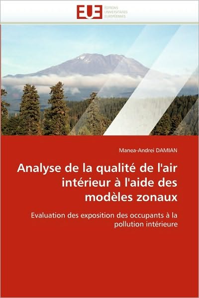 Cover for Manea-andrei Damian · Analyse De La Qualité De L'air Intérieur À L'aide Des Modèles Zonaux: Evaluation Des Exposition Des Occupants À La Pollution Intérieure (Paperback Book) [French edition] (2018)