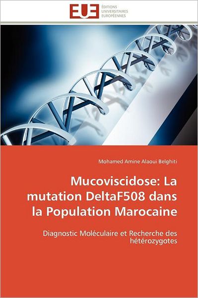 Cover for Mohamed Amine Alaoui Belghiti · Mucoviscidose: La Mutation Deltaf508 Dans La Population Marocaine: Diagnostic Moléculaire et Recherche Des Hétérozygotes (Paperback Book) [French edition] (2018)