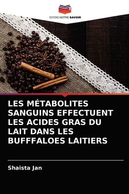 Cover for Shaista Jan · Les Metabolites Sanguins Effectuent Les Acides Gras Du Lait Dans Les Bufffaloes Laitiers (Paperback Book) (2021)