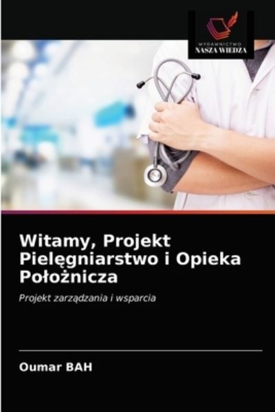 Cover for Oumar Bah · Witamy, Projekt Piel?gniarstwo i Opieka Polo?nicza (Paperback Book) (2021)