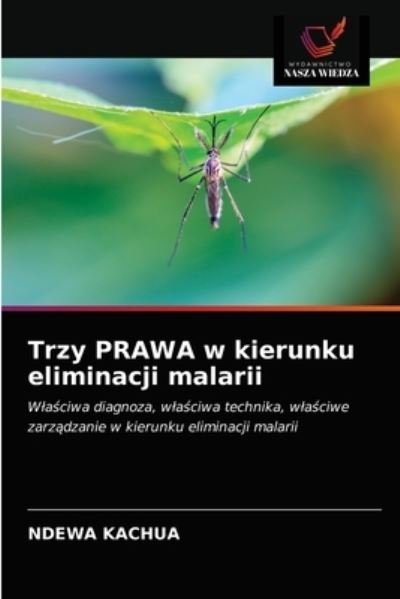Cover for Ndewa Kachua · Trzy PRAWA w kierunku eliminacji malarii (Paperback Book) (2021)