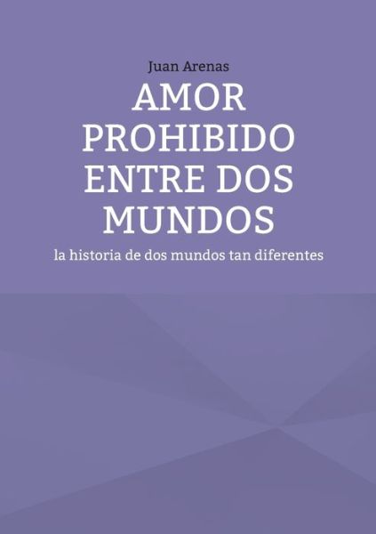 Cover for Juan Arenas · Amor prohibido entre dos mundos (Book) (2024)