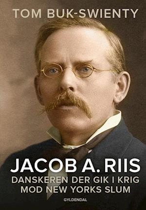 Jacob A. Riis - Tom Buk-Swienty - Bücher - Gyldendal - 9788702287257 - 26. November 2020