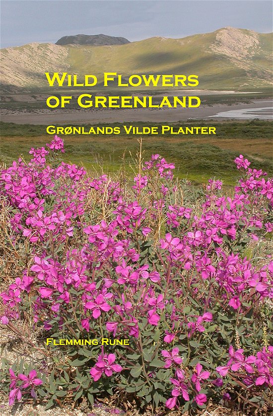 Flemming Rune · Wild Flowers of Greenland - Grønlands vilde planter (Bound Book) [1st edition] [Indbundet] (2011)