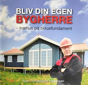 Cover for Tom Thinggaard Pedersen · Bliv din egen bygherre (Sewn Spine Book) [1º edição] (2022)