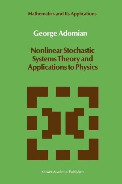 Nonlinear Stochastic Systems Theory and Applications to Physics - Mathematics and Its Applications - G. Adomian - Livros - Springer - 9789027725257 - 31 de dezembro de 1988