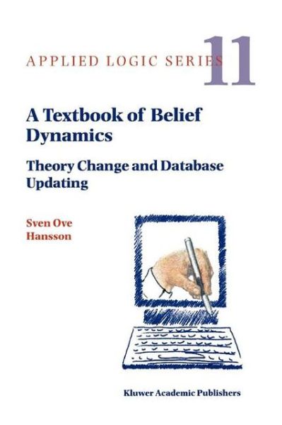 Cover for Sven Ove Hansson · A Textbook of Belief Dynamics: Theory Change and Database Updating - Applied Logic Series (Paperback Book) [Softcover reprint of hardcover 1st ed. 1999 edition] (2010)