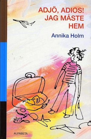 Cover for Annika Holm · Tomi Törnros: Adjö, adios! Jag måste hem (Innbunden bok) (2004)