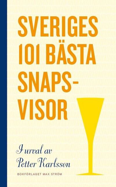 Sveriges 101 bästa snapsvisor - Petter Karlsson - Książki - Max Ström - 9789171262257 - 12 lipca 2011