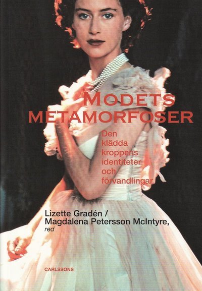 Cover for Gradén Lizette (red.) · Modets metamorfoser : den klädda kroppens identiteter och förvandlingar (Bound Book) (2009)