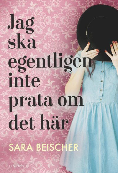 Cover for Sara Beischer · Jag ska egentligen inte prata om det här (Bound Book) (2018)