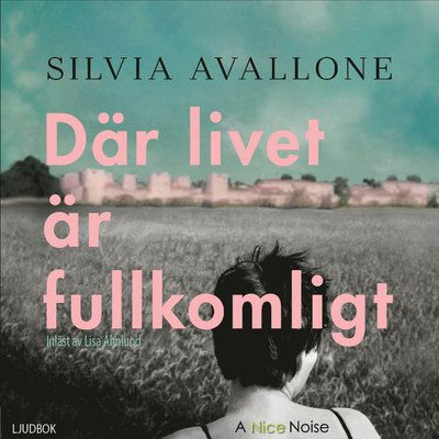 Cover for Silvia Avallone · Där livet är fullkomligt (Audiobook (CD)) (2020)