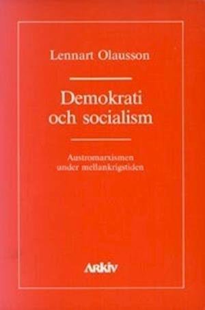 Cover for Lennart Olausson · Demokrati och socialism : austromarxismen under mellankrigstiden (Book) (1987)