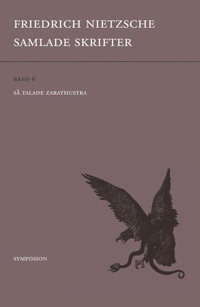 Samlade skrifter. Bd 6, Så talade Zarathustra - Friedrich Nietzsche - Books - Brutus Östlings bokf Symposion - 9789187483257 - May 29, 2017