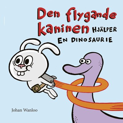 Den flygande kaninen: Den flygande kaninen hjälper en dinosaurie - Johan Wanloo - Książki - Stevali - 9789188639257 - 12 września 2018