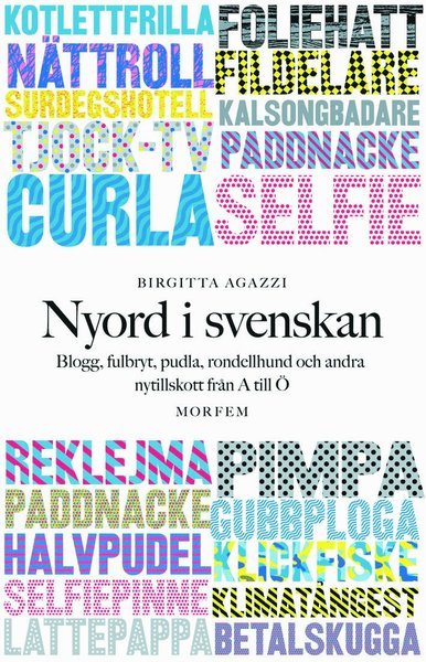 Agazzi Birgitta · Nyord i svenskan : blogg, fulbryt, pudla, rondellhund och andra nytillskott från A till Ö (Indbundet Bog) (2015)