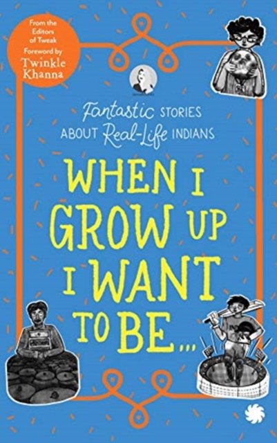 Cover for Tweak Books · When I Grow Up I Want to Be . . .: Fantastic Stories About Real-Life Indians (Paperback Book) (2020)