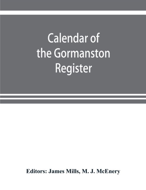 Cover for M J McEnery · Calendar of the Gormanston register, from the original in the possession of the right honourable the viscount of Gormanston (Paperback Book) (2019)