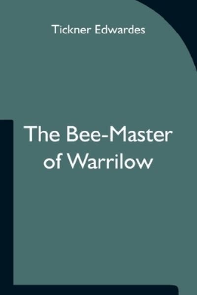 The Bee-Master of Warrilow - Tickner Edwardes - Books - Alpha Edition - 9789354751257 - June 18, 2021