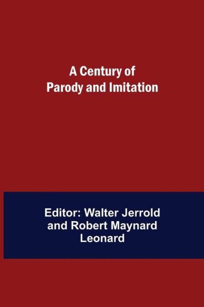 A Century of Parody and Imitation - Walter Jerrold - Libros - Alpha Edition - 9789354847257 - 5 de agosto de 2021