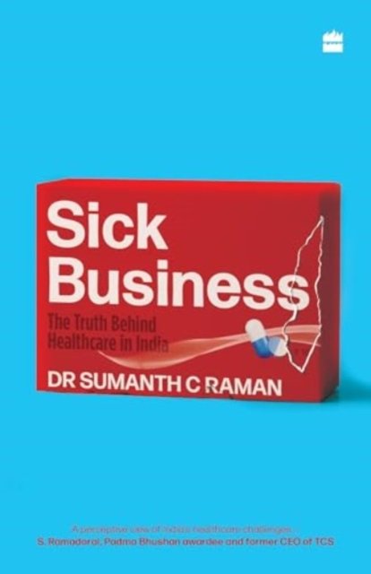 Sick Business: The Truth Behind Healthcare in India - Sumanth Raman - Livros - HarperCollins India - 9789356997257 - 18 de abril de 2024