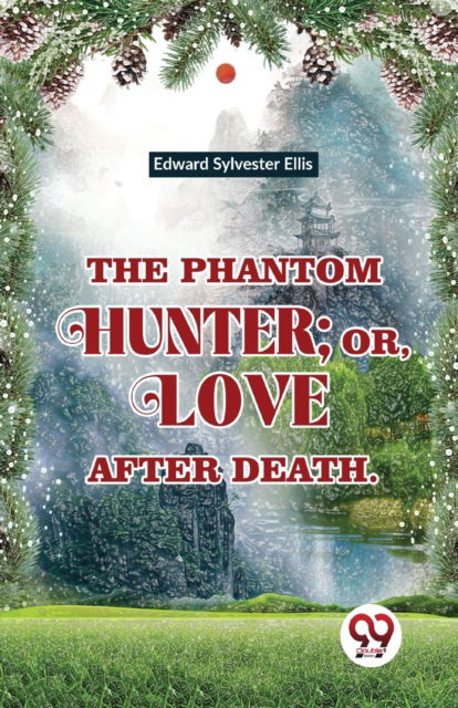 Cover for Edward Sylvester Ellis · The Phantom Hunter ; or, Love After Death (Paperback Book) (2023)