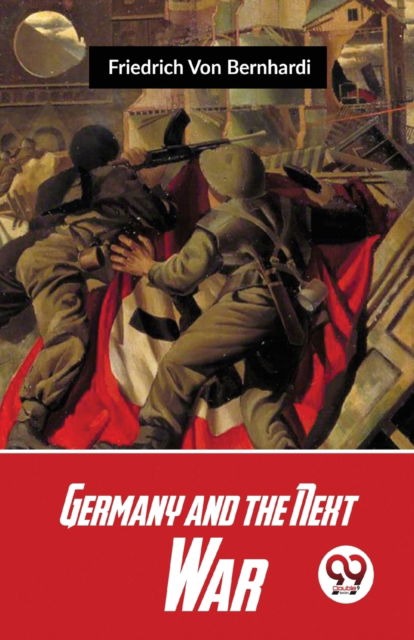 Germany and the Next War - Friedrich Von Bernhardi - Books - Double 9 Books LLP - 9789358711257 - January 5, 2023