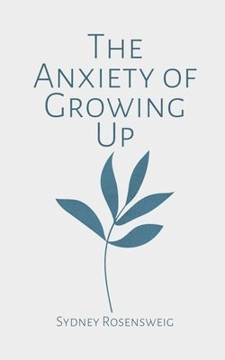 Cover for Sydney Rosensweig · The Anxiety of Growing Up (Paperback Book) (2023)