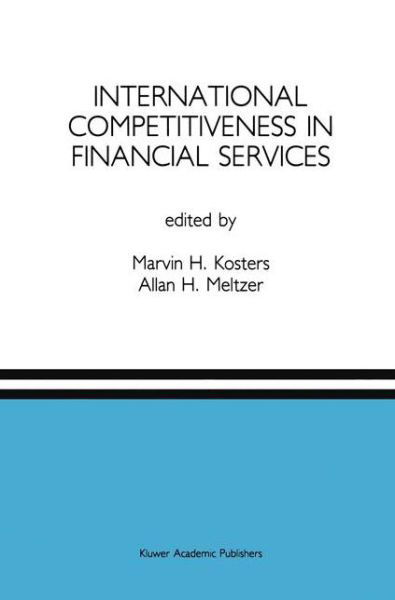 Marvin H Kosters · International Competitiveness in Financial Services: A Special Issue of the Journal of Financial Services Research (Paperback Book) [Softcover reprint of the original 1st ed. 1991 edition] (2013)